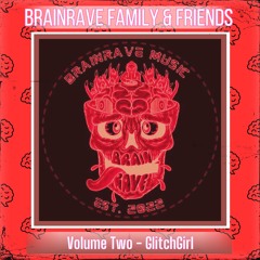 BrainRave Family & Friends (Volume Two) - GlitchGirl