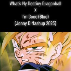 What’s My Destiny Dragonball X I’m good (Blue) Mashup
