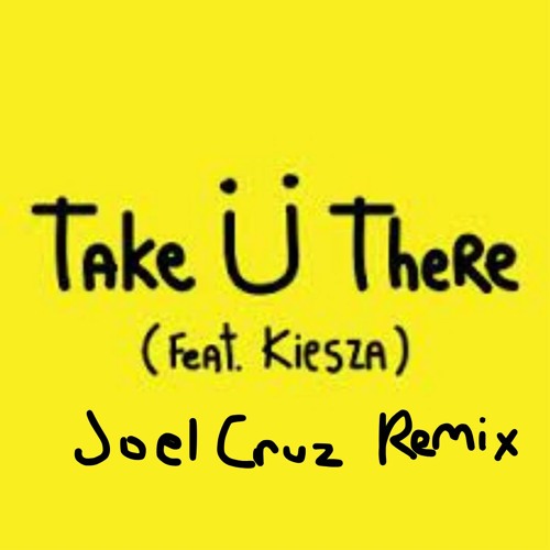 Jack Ü - Take Ü There feat. Kiesza (Joel Cruz Remix)