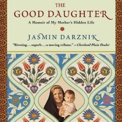 [GET] [KINDLE PDF EBOOK EPUB] The Good Daughter: A Memoir of My Mother's Hidden Life by  Jasmin Darz
