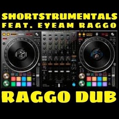 SHORTSTRUMENTALS X EYEAM RAGGO - RAGGO DUB