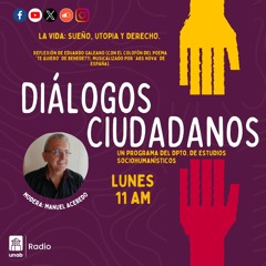 Diálogos Ciudadanos - Capítulo 52: LA VIDA: SUEÑO, UTOPIA Y DERECHO.