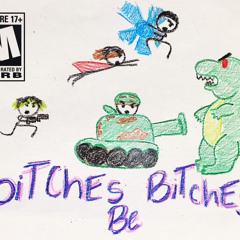 biTChEs Be BiTchEs (ft. dm!llz, mazi!, de4th th3 kidd, & bummycree)