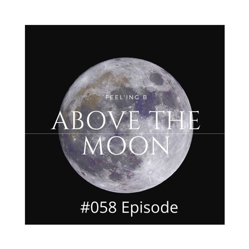 - ABOVE THE MOON - #058 - (2020 - 07 - 08)