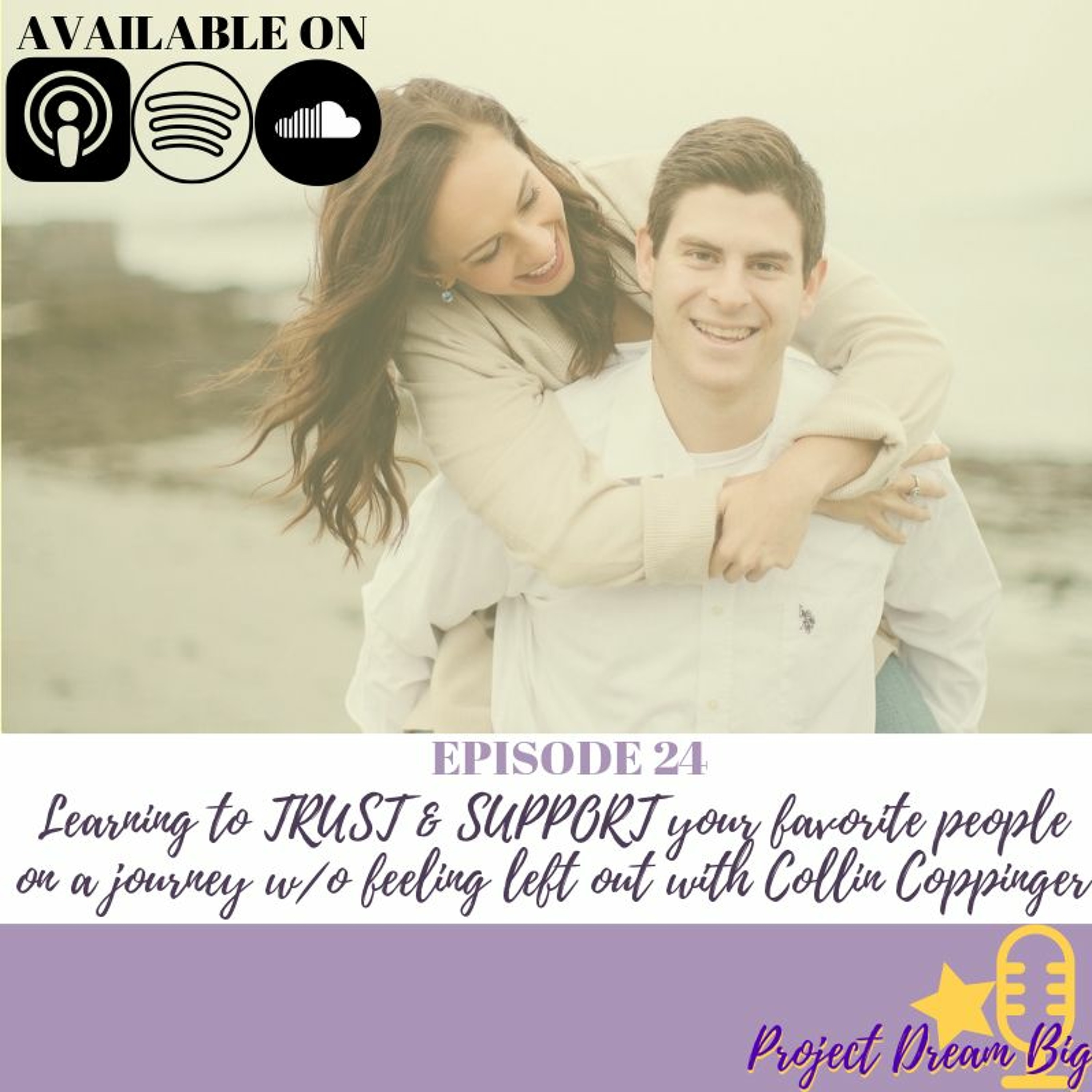 24. Learning to TRUST && SUPPORT your favorite people w/o feeling left out with Collin Coppinger