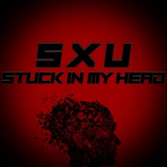 Sxu - Stuck In My Head