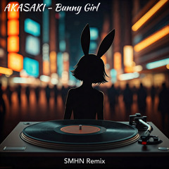AKASAKI - Bunny Girl (SMHN Remix)