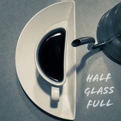 Half Glass Full