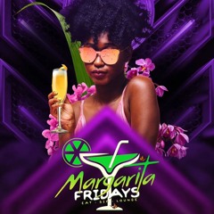 4.21.2023 MARGARITA FRIDAYS  RFB DJS (AXE & TALENTED), DJ FIRST CHOICE, LYVE ENERGEE, CHRIS FUSION