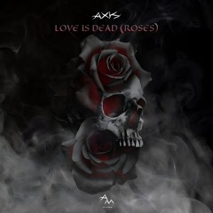 Love Is Dead (Roses)