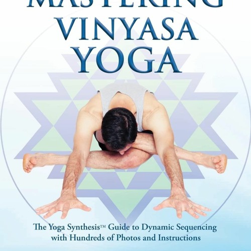 READ Mastering Vinyasa Yoga: The Yoga Synthesis Guide to Dynamic Sequencing with Hund