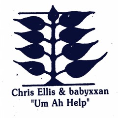 Chris Ellis & babyxxan - Um Ah Help
