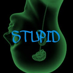 STUPID