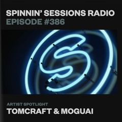 Spinnin’ Sessions 386 - Artist Spotlight: Tomcraft & MOGUAI