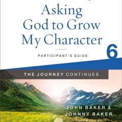 ❤ PDF Read Online ⚡ Asking God to Grow My Character: The Journey Conti