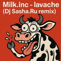 Milk Inc. - La Vache (Dj Sasha.Ru Techno House Remix)