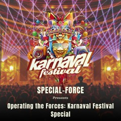 Special-Force presents: Operating The Forces 'Karnaval Festival Special'