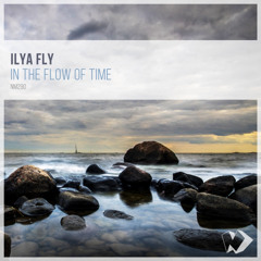 Ilya Fly - In the Flow of Time (Original Mix)