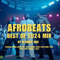 Afrobeats Best of 2024 Mix by DJ DENNY HUS ft WIZKID, BURNA BOY, REMA, TEMS, ASAKE, RUGER