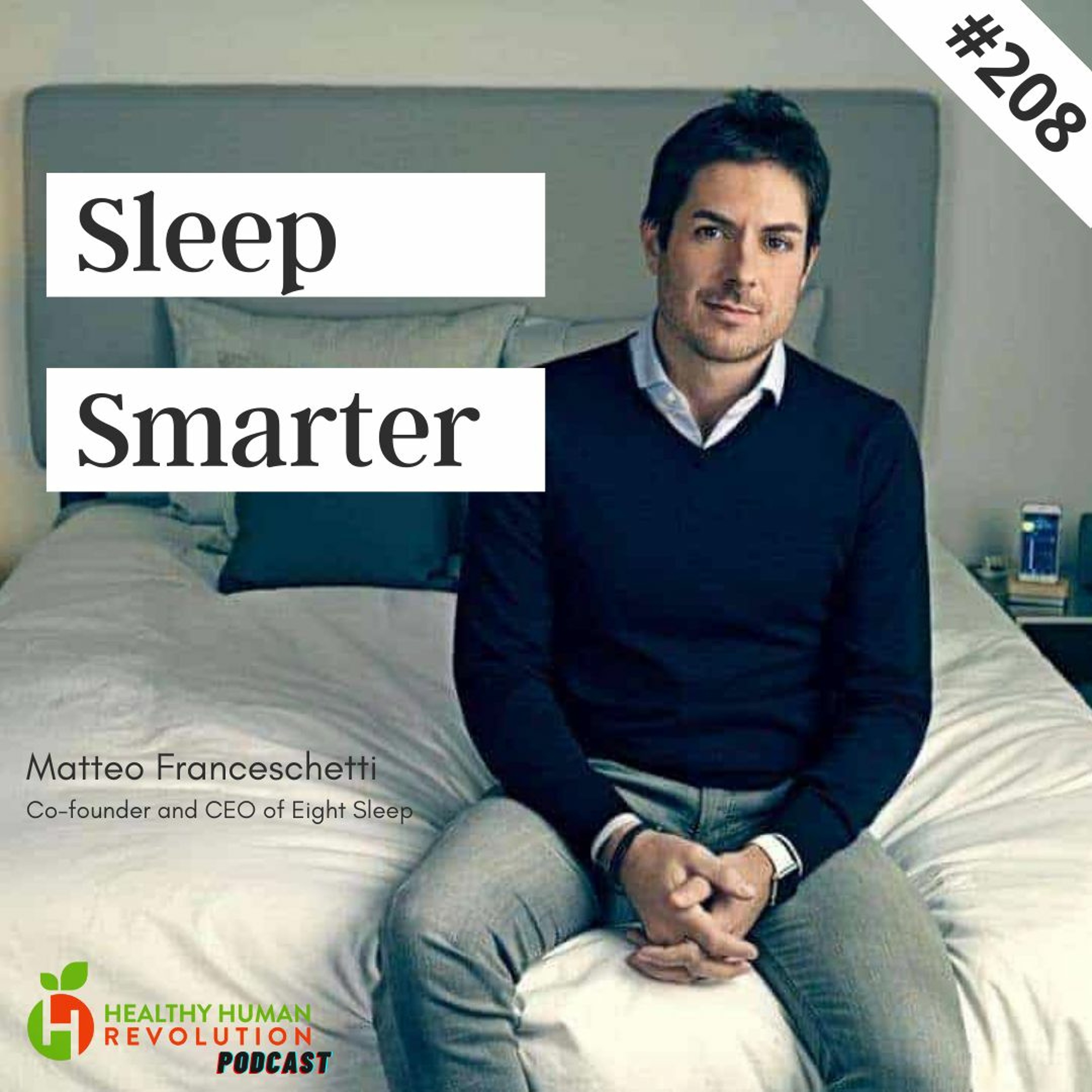 Sleep Smarter: Matteo Franceschetti | Healthy Human Revolution Podcast 208