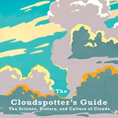 FREE PDF 💚 The Cloudspotter's Guide: The Science, History, and Culture of Clouds by