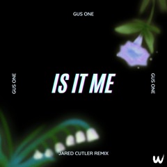 Gus One - Is It Me (Jared Cutler Remix)