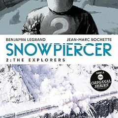 [Downl0ad] [PDF@] Snowpiercer Vol. 2: The Explorers (Graphic Novel) Written  Benjamin Legrand (