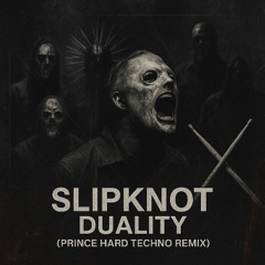 SLIPKNOT - DUALITY [PRINCE HARD TECHNO REMIX]