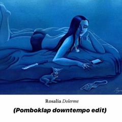 Rosalia - Dolerme (Pomboklap Downtempo Edit) FREEDOWNLOAD