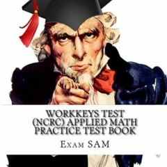 [ACCESS] [EPUB KINDLE PDF EBOOK] Workkeys Test (NCRC) Applied Math Practice Test Book: Study Guide f