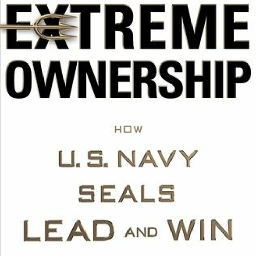 Stream (PDF Download) Extreme Ownership: How U.S. Navy SEALs Lead and ...