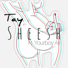 Sheesh_(Tay & Yourboy Arl)
