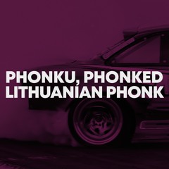 Phonku, Phonked - LITHUANIAN PHONK