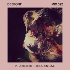 Deeport MIX022 - Petar Djuric - Isolation Love