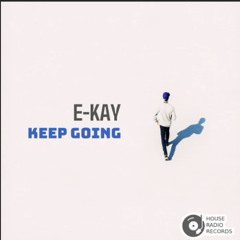 E-KAY - Keep Going (Original Mix)