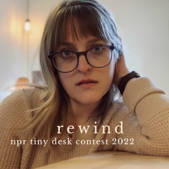 Rewind - NPR tiny desk contest audition 2022