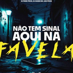 Mtg - Não Tem Sinal aqui Na Favela, Eles Nunca Pega Pega - Dj Park Prod. DjxandeBh. LekiProd