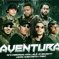 AVENTURA - MCs  Lekão, Cebezinho, Hugo CNB, Lele JP, Brunin DT e Mc Kadu (DJ Theu)