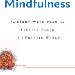 Mindfulness: An Eight-Week Plan for Finding Peace in a Frantic World by J. Mark G. Williams