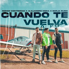 SERGIO CONTRERAS FT ALEJANDRO MORA & BORJA RUBIO - CUANDO TE VUELVA A VER (Dj DavidToran Edit)