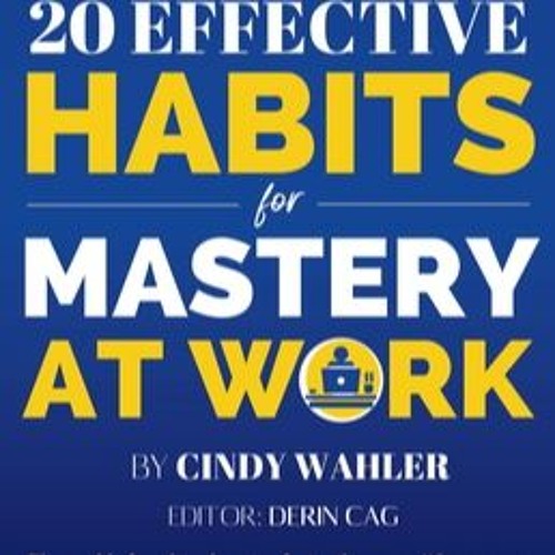 DOWNLOAD 20 Effective Habits for Mastery at Work Cindy Wahler eBook