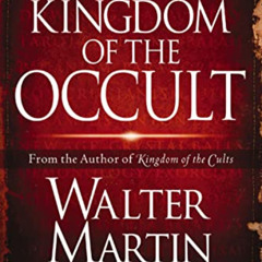 GET EBOOK ✔️ The Kingdom of the Occult by  Walter Martin,Jill Martin Rische,Kurt Van