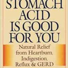 free PDF 💘 Why Stomach Acid Is Good for You: Natural Relief from Heartburn, Indigest