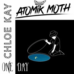 Atomik Moth X Chloe Kay - One Day (Death Moth Mix)