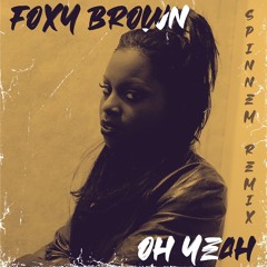 Foxy Brown - Oh Yeah(SPINNEM REMIX)