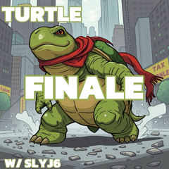 Turtle Finale w/ slyj6