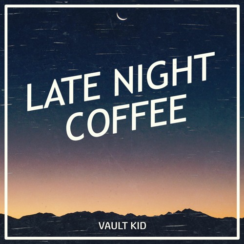 Vault Kid - Late Night Coffee