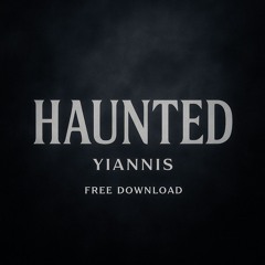 Yiannis - Haunted (Free Download)