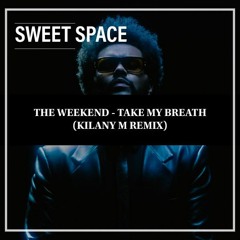 FREE DOWNLOAD: The Weekend - Take My Breath (Kilany M Remix) [Sweet Space]
