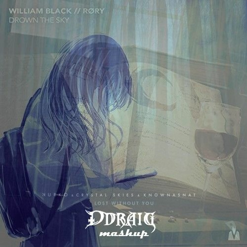 NURKO & Crystal Skies - Lost Without You Vs. William Black - Drown The Sky ft. RØRY (Ddraig Mashup)